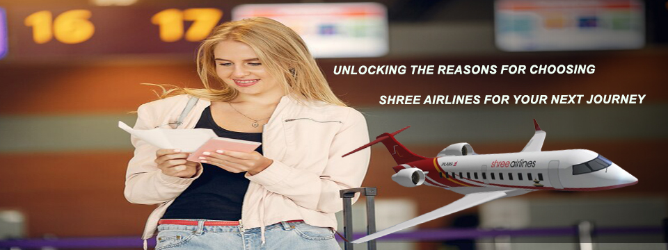 Unlocking the reasons for choosing Shree Airlines for your next journey